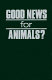 Good news for animals? : Christian approaches to animal well- being /