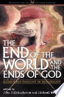 The end of the world and the ends of God : science and theology on eschatology /
