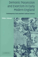 Demonic possession and exorcism in early modern England : contemporary texts and their cultural contexts /