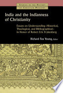 India and the Indianness of Christianity : Essays on Understanding, Historical, Theological, and Bibliographical, in honor of Robert Eric Frykenberg /
