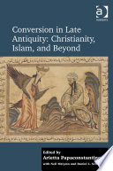 Conversion in late antiquity : Christianity, Islam, and beyond : papers from the Andrew W. Mellon Foundation Sawyer Seminar, University of Oxford, 2009-2010 /