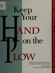 Keep your hand on the plow : the African American presence in the Catholic church /
