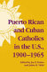 Puerto Rican and Cuban Catholics in the U.S., 1900-1965 /
