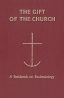 The gift of the church : a textbook on ecclesiology in honor of Patrick Granfield, O.S.B. /