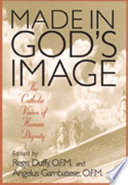 Made in God's image : the Catholic vision of human dignity /