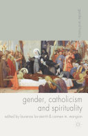 Gender, Catholicism and spirituality : women and the Roman Catholic Church in Britain and Europe, 1200-1900 /