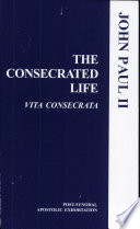 The consecrated life = Vita consecrata : post-synodal apostolic exhortation Vita consecrata of the Holy Father John Paul II to the bishops and clergy, religious orders and congregations, societies of apostolic life, secular institutes and all the faithful on the consecrated life and its mission in the church and in the world.