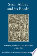 Syon Abbey and its books : reading, writing and religion, c.1400-1700 /