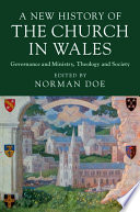 A new history of the Church in Wales : governance and ministry, theology and society /