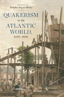 Quakerism in the Atlantic world, 1690-1830 /