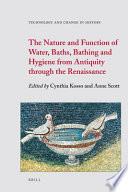 The nature and function of water, baths, bathing, and hygiene from antiquity through the Renaissance /