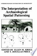 The Interpretation of archaeological spatial patterning /