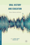 Oral history and education : theories, dilemmas, and practices /