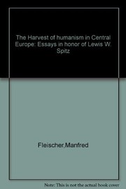 The Harvest of humanism in Central Europe : essays in honor of Lewis W. Spitz /