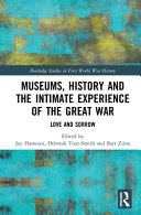 Museums, history and the intimate experience of the Great War : love and sorrow /