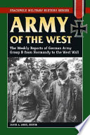 Army of the West : the weekly reports of German Army Group B from Normandy to the west wall /