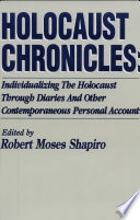 Holocaust chronicles : individualizing the Holocaust through diaries and other contemporaneous personal accounts /