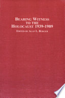 Bearing witness to the Holocaust, 1939-1989 /