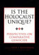 Is the Holocaust unique? : perspectives on comparative genocide /