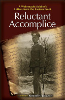 Reluctant accomplice : a Wehrmacht soldier's letters from the Eastern Front /