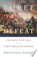 Three Victories and a Defeat The Rise and Fall of the First British Empire.