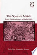 The Spanish match : Prince Charles's journey to Madrid, 1623 /