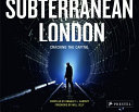 Subterranean London : cracking the capital /