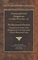 Chronica de gestis Hungarorum e codice picto saec. XIV = Chronicle of the deeds of the Hungarians from the fourteenth-century illuminated codex /