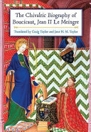 The chivalric biography of Boucicaut, Jean II Le Meingre /