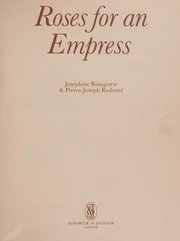 Roses for an Empress : Josephine Bonaparte & Pierre-Joseph Redoute