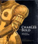 Charles the Bold (1433-1477) : splendour of Burgundy /
