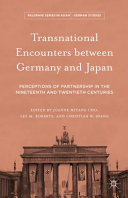Transnational encounters between Germany and Japan : perceptions of partnership in the nineteenth and twentieth centuries /