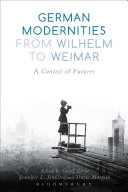 German modernities from Wilhelm to Weimar : a contest of futures /
