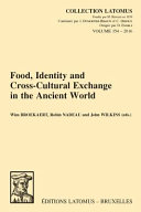 Food, identity and cross-cultural exchange in the ancient world /
