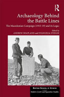 Archaeology behind the battle lines : the Macedonian Campaign (1915-19) and its legacy /