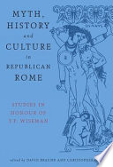 Myth, history and culture in republican Rome : studies in honour of T.P. Wiseman /