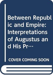 Between republic and empire : interpretations of Augustus and his principate /