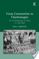 From Constantine to Charlemagne : an archaeology of Italy, AD 300-800 /