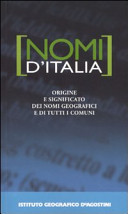 Nomi d'Italia : origine e significato dei nomi geografici e di tutti i comuni