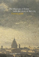The Museum of Rome tells the story of the city : concise guide /