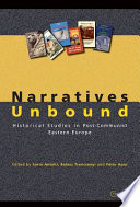 Narratives unbound : historical studies in post-communist Eastern Europe /