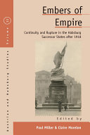 Embers of empire : continuity and rupture in the Habsburg successor states after 1918 /