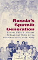 Russia's sputnik generation : Soviet baby boomers talk about their lives /