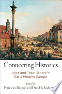 Connecting histories : Jews and their others in early modern Europe /