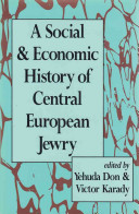 A Social and economic history of Central European Jewry /