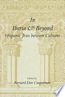 In Iberia and beyond : Hispanic Jews between cultures : proceedings of a symposium to mark the 500th anniversary of the expulsion of Spanish Jewry /