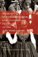 Religion, ethnonationalism, and antisemitism in the era of the two world wars /
