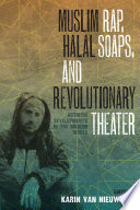 Muslim rap, halal soaps, and revolutionary theater : artistic developments in the Muslim world /