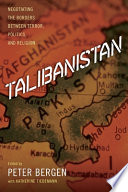 Talibanistan : negotiating the borders between terror, politics and religion /
