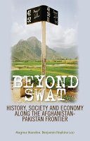 Beyond Swat : history, society and economy along the Afghanistan-Pakistan frontier /